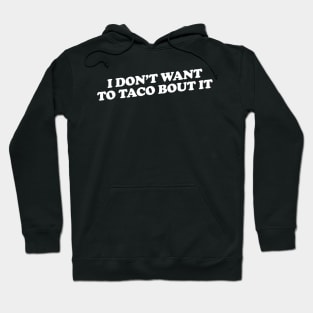 I don't want to taco bout it Hoodie